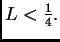 $ L<\frac{1}{4}.$