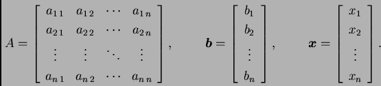 \begin{displaymath}
% latex2html id marker 38553
A = \left[
\begin{array}{cccc}...
...ray}{c}
x_1 \\  x_2 \\  \vdots \\  x_n
\end{array}
\right].\end{displaymath}