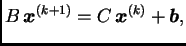 $\displaystyle B\,\boldsymbol{x}^{(k+1)} = C\,\boldsymbol{x}^{(k)} + \boldsymbol{b},$