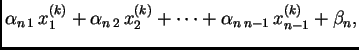 $\displaystyle \alpha_{n\,1}\,x_{1}^{(k)} +
\alpha_{n\,2}\,x_{2}^{(k)} + \cdots +
\alpha_{n\,n-1}\,x_{{n-1}}^{(k)} + \beta_n,$