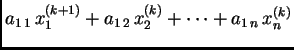 $\displaystyle a_{1\,1}\,x_{1}^{(k+1)} + a_{1\,2}\,x_{2}^{(k)} + \cdots +
a_{1\,n}\,x_{n}^{(k)}$