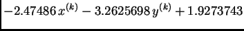 $\displaystyle - 2.47486\,x^{(k)} - 3.2625698\,y^{(k)} + 1.9273743$