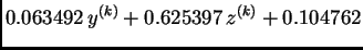 $\displaystyle 0.063492\,y^{(k)} + 0.625397\,z^{(k)} + 0.104762$