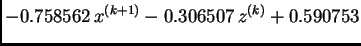 $\displaystyle - 0.758562\,x^{(k+1)} - 0.306507\,z^{(k)} + 0.590753$