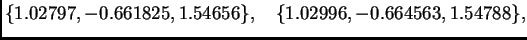 $\displaystyle \{ 1.02797,-0.661825,1.54656\},\quad
\{ 1.02996,-0.664563,1.54788\},$
