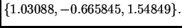 $\displaystyle \{ 1.03088,-0.665845,1.54849\}.$