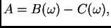 $\displaystyle A = B(\omega{}) - C(\omega{}),$