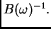 $ B(\omega{})^{-1}.$