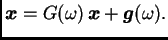 $\displaystyle \boldsymbol{x} = G(\omega{})\,\boldsymbol{x} +
\boldsymbol{g}(\omega{}).$