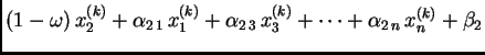 $\displaystyle (1-\omega)\,x_{2}^{(k)} +
\alpha_{2\,1}\,x_{1}^{(k)} +
\alpha_{2\,3}\,x_{3}^{(k)} + \cdots +
\alpha_{2\,n}\,x_{n}^{(k)} +
\beta_2$