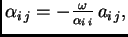 $ \alpha_{i\,j}=-\frac{\omega}{\alpha_{i\,i}}\,a_{i\,j},$