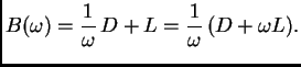 $\displaystyle B(\omega{}) = \frac{1}{\omega{}}\,D + L = \frac{1}{\omega{}}\,(D +
\omega{}L).$