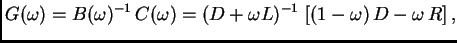 $\displaystyle G(\omega{}) = B(\omega{})^{-1}\,C(\omega{}) = (D +
\omega{}L)^{-1}\,\left[(1 - \omega{})\,D - \omega{}\,R\right],$
