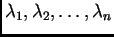 $ \lambda{}_1,\lambda{}_2,\ldots{},\lambda{}_n$