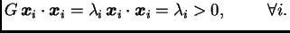$\displaystyle G\,\boldsymbol{x}_i \cdot{} \boldsymbol{x}_i =
\lambda{}_i\,\boldsymbol{x}_i \cdot{} \boldsymbol{x}_i = \lambda{}_i >
0,\hspace{1cm}\forall{}i.$