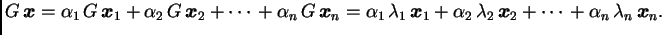 $\displaystyle G\,\boldsymbol{x} = \alpha{}_1\,G\,\boldsymbol{x}_1 +
\alpha{}_2...
...mbda_2\,\boldsymbol{x}_2 + \cdots{} +
\alpha{}_n\,\lambda_n\,\boldsymbol{x}_n.$