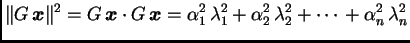 $\displaystyle \Vert G\,\boldsymbol{x}\Vert^2 = G\,\boldsymbol{x} \cdot{}
G\,\b...
...lambda_1^2 +
\alpha{}_2^2\,\lambda_2^2 + \cdots{} +
\alpha{}_n^2\,\lambda_n^2$