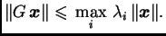 $\displaystyle \Vert G\,\boldsymbol{x}\Vert \leqslant{}
\max_i\,\lambda{}_i\,\Vert\boldsymbol{x}\Vert.$