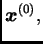 $ \boldsymbol{x}^{(0)},$