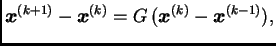 $\displaystyle \boldsymbol{x}^{(k+1)} - \boldsymbol{x}^{(k)} =
G\,(\boldsymbol{x}^{(k)} - \boldsymbol{x}^{(k-1)}),$