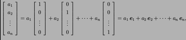 % latex2html id marker 30848
$\displaystyle \left[\begin{array}{c}
a_{1} \\  a_...
...a_{1}\,\boldsymbol{e}_1+a_{2}\,\boldsymbol{e}_2+\cdots+a_{n}\,\boldsymbol{e}_n,$