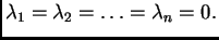 $ \lambda_1= \lambda_2= \ldots=\lambda_n=0.$
