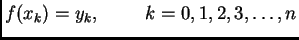 $\displaystyle f(x_k) = y_k,\hspace{1cm}k=0,1,2,3,\ldots,n$