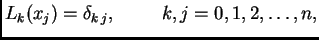 $\displaystyle L_k(x_j) = \delta_{k\,j},\hspace{1cm}k,j=0,1,2,\ldots,n,$