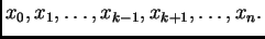$ x_0,x_1,\ldots,x_{k-1},x_{k+1},\ldots,x_n.$