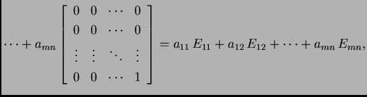 % latex2html id marker 30867
$\displaystyle \cdots+a_{mn}\left[\begin{array}{ccc...
...s & 1
\end{array} \right]=a_{11}\,E_{11}+a_{12}\,E_{12}+\cdots+a_{mn}\,E_{mn},$