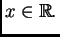$ x \in \mathbb{R}.$