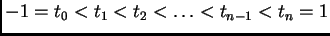 $\displaystyle -1=t_0<t_1<t_2<\ldots <t_{n-1}<t_n=1$