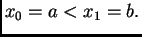 $ x_0=a<x_1=b.$
