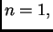$ n=1,$