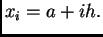 $ x_i=a+ih.$