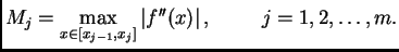 $\displaystyle M_j = \max_{x \in [x_{j-1},x_j]} \left\vert f''(x)\right\vert,\hspace{1cm}j=1,2,\ldots{},m.$