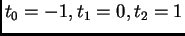 $ t_0=-1,t_1=0,t_2=1$