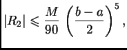 $\displaystyle \vert R_2\vert \leqslant{} \frac{M}{90}\,\left(\frac{b-a}{2}\right)^5,$