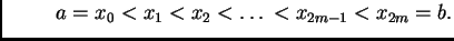$\displaystyle \hspace{1cm}
a=x_0<x_1<x_2<\ldots{}<x_{2m-1}<x_{2m}=b.$