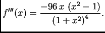 $\displaystyle f'''(x) = {\frac{-96\,x\,\left( {x^2} -1 \right) }{{{\left( 1 +
{x^2} \right) }^4}}}.$