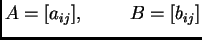 $\displaystyle A=[a_{ij}],\hspace{1cm}B=[b_{ij}]$