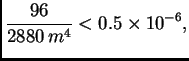 $\displaystyle \frac{96}{2880\,m^4} < 0.5\times 10^{-6},$