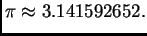 % latex2html id marker 39913
$\displaystyle \pi \approx 3.141592652.$