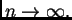 $ n\rightarrow\infty.$