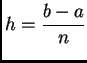 $\displaystyle h = \frac{b-a}{n}$