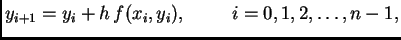 $\displaystyle y_{i+1} = y_i + h\,f(x_i,y_i),\hspace{1cm}i=0,1,2,\ldots,n-1,$