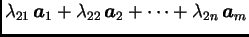 $\displaystyle \lambda_{21}\,\boldsymbol{a}_1+\lambda_{22}\,\boldsymbol{a}_2+ \cdots
+\lambda_{2n}\,\boldsymbol{a}_m$