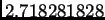 $ 2.718281828$