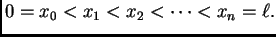 $\displaystyle 0 = x_0 < x_1 < x_2 < \cdots < x_n = \ell{}.$
