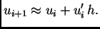 % latex2html id marker 40649
$\displaystyle u_{i+1} \approx u_i + u'_i\,h.$